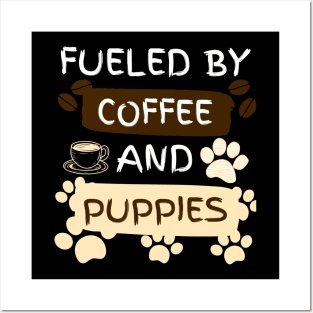 Fueled by Coffee and Puppies Posters and Art